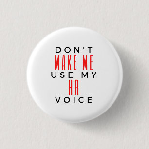Don't Make Me Use My HR Voice 2 Button