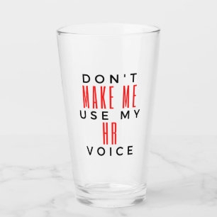 Don't Make Me Use My HR Voice 2 Glass