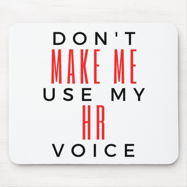 Don't Make Me Use My HR Voice 2 Mouse Pad (Front)