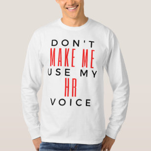 Don't Make Me Use My HR Voice 2 T-Shirt