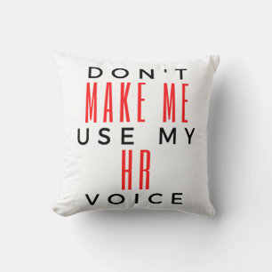 Don't Make Me Use My HR Voice 2 Throw Pillow