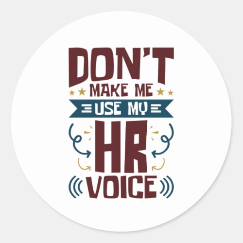 Dont Make Me Use My HR Voice Classic Round Sticker