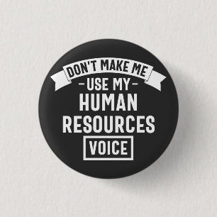 dont make me use my hr voice, funny job button
