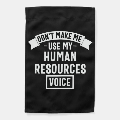 dont make me use my hr voice funny job garden flag