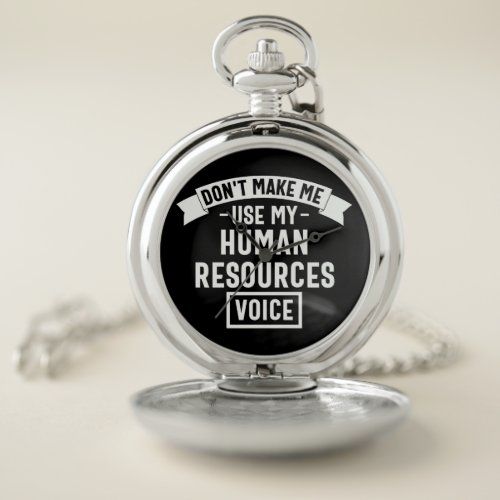 dont make me use my hr voice funny job pocket watch