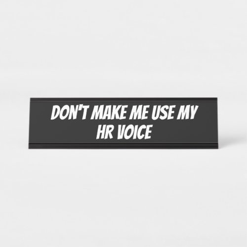 Dont Make Me Use My HR Voice Funny Quote Sign