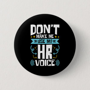 Don't Make Me Use My HR Voice Human Resources Button