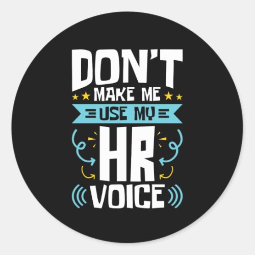 Dont Make Me Use My HR Voice Human Resources Classic Round Sticker