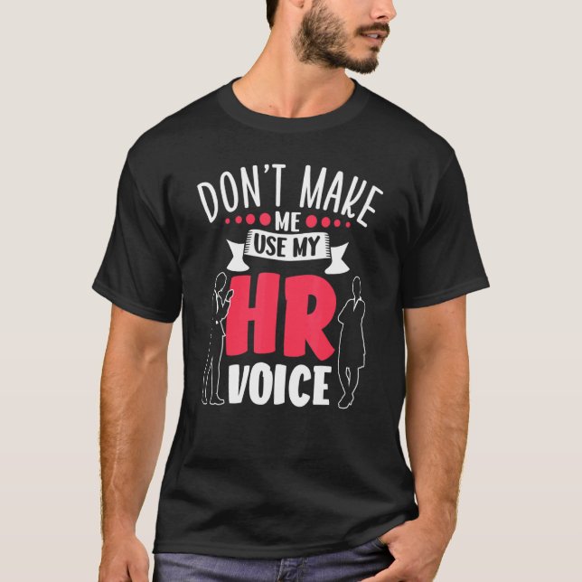 Don't Make Me Use My Hr Voice Human Resources Empl T-Shirt (Front)