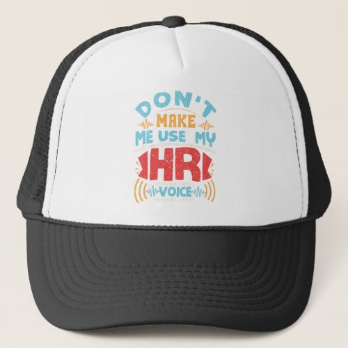 Dont Make Me Use My HR Voice Human Resources Trucker Hat