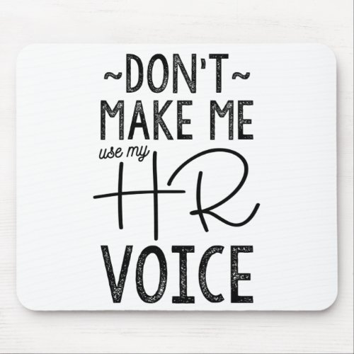 Dont Make Me Use My HR Voice Mouse Pad