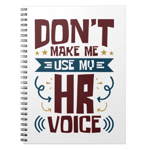 Dont Make Me Use My HR Voice Notebook