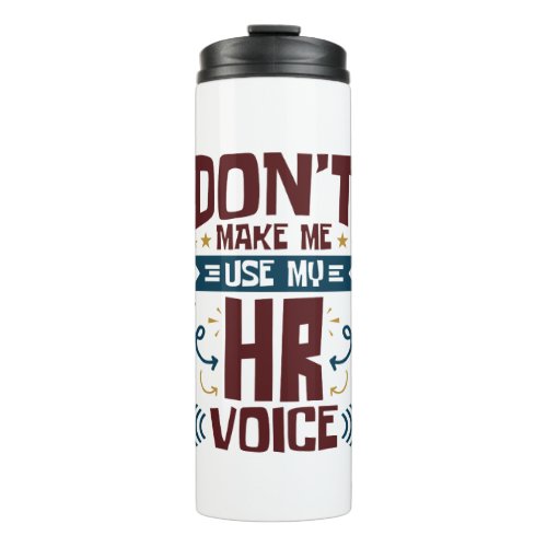 Dont Make Me Use My HR Voice Thermal Tumbler