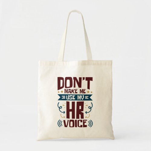 Dont Make Me Use My HR Voice Tote Bag
