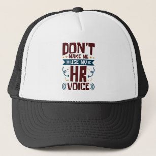 Don't Make Me Use My HR Voice Trucker Hat