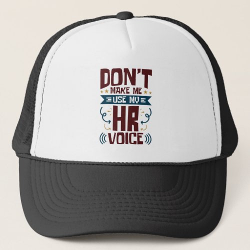 Dont Make Me Use My HR Voice Trucker Hat