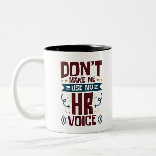 Dont Make Me Use My HR Voice Two_Tone Coffee Mug