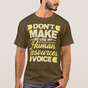 Dont Make Me Use My Human Resources Voice - HR Man T-Shirt