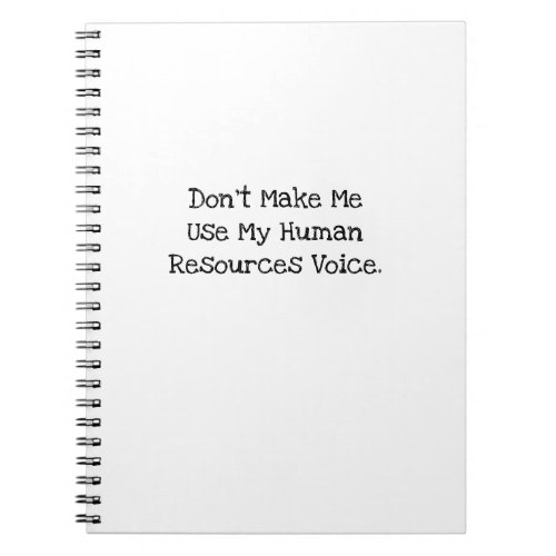 Dont Make Me Use My Human Resources Voice Notebook