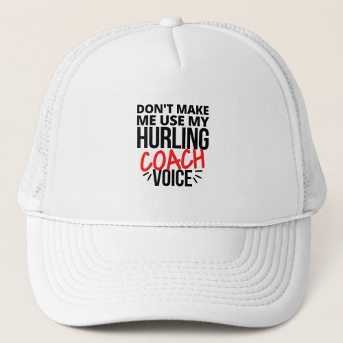 Dont make me use my hurling coach voice trucker hat