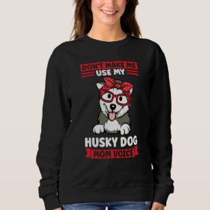 don't make me use my husky dog mom voice husky mom sweatshirt