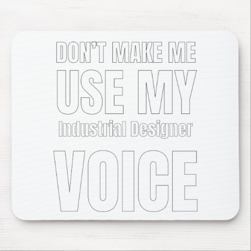 Dont Make Me Use My Industrial Designer Voice Mouse Pad