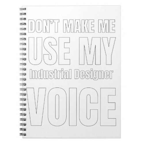 Dont Make Me Use My Industrial Designer Voice Notebook