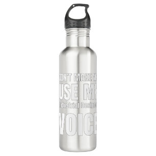 Don't Make Me Use My Industrial Designer Voice Stainless Steel Water Bottle