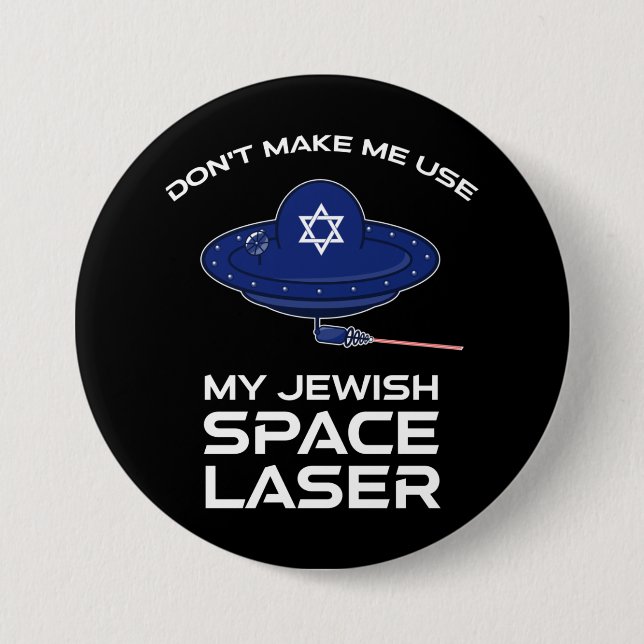 Don't Make Me Use My Jewish Space Laser Button (Front)
