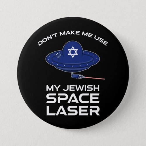 Dont Make Me Use My Jewish Space Laser Button