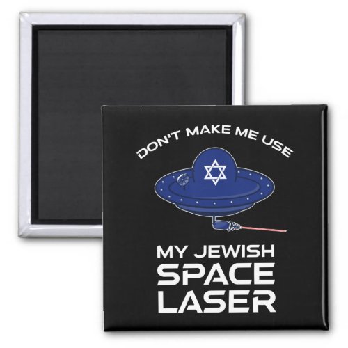 Dont Make Me Use My Jewish Space Laser Magnet