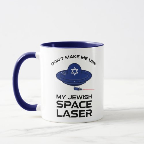 Dont Make Me Use My Jewish Space Laser Mug