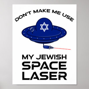 Dont Make Me Use My Jewish Space Laser Poster