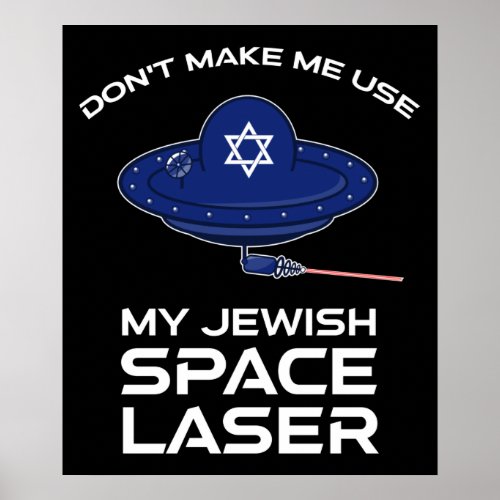 Dont Make Me Use My Jewish Space Laser Poster