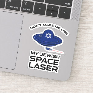 Don't Make Me Use My Jewish Space Laser Sticker