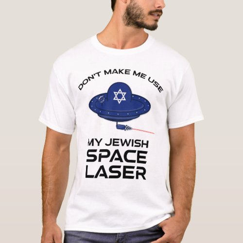 Dont Make Me Use My Jewish Space Laser T_Shirt