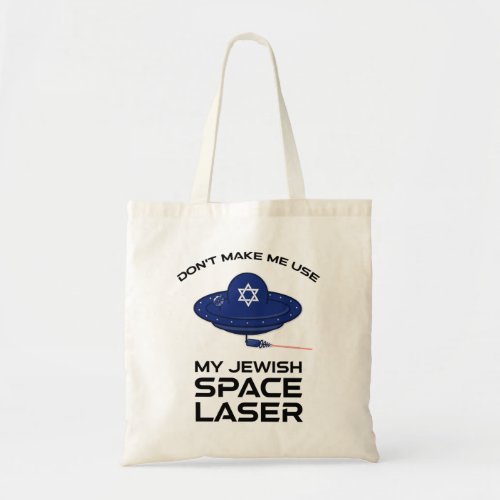 Dont Make Me Use My Jewish Space Laser Tote Bag