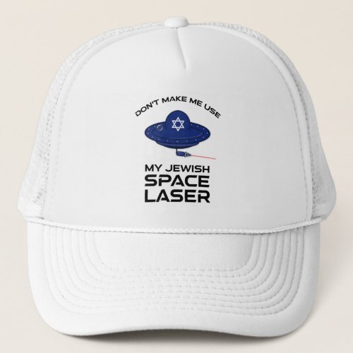Dont Make Me Use My Jewish Space Laser Trucker Hat