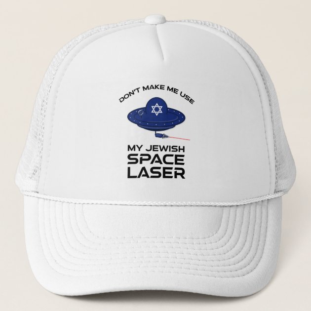 Don't Make Me Use My Jewish Space Laser Trucker Hat | Zazzle