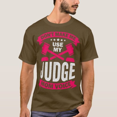 Dont Make Me Use My Judge Mom Voice T_Shirt