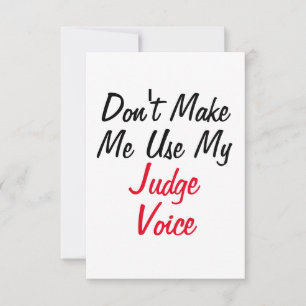Don't Make Me Use My Judge Voice Card