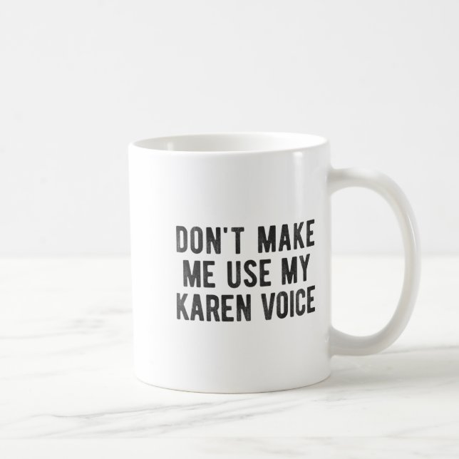 Don't Make Me Use My Karen Voice Sarcastic Quote S Coffee Mug (Right)