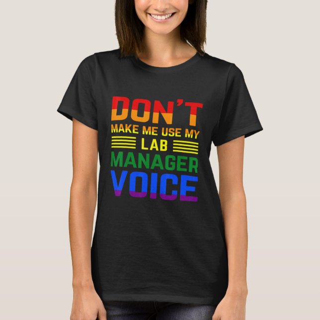 Don't Make Me Use My Lab Manager Voice Lgbt Gay Pr T-Shirt (Front)