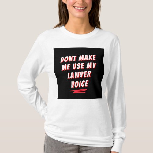 DONT MAKE ME USE MY LAWER VOICE T_Shirt