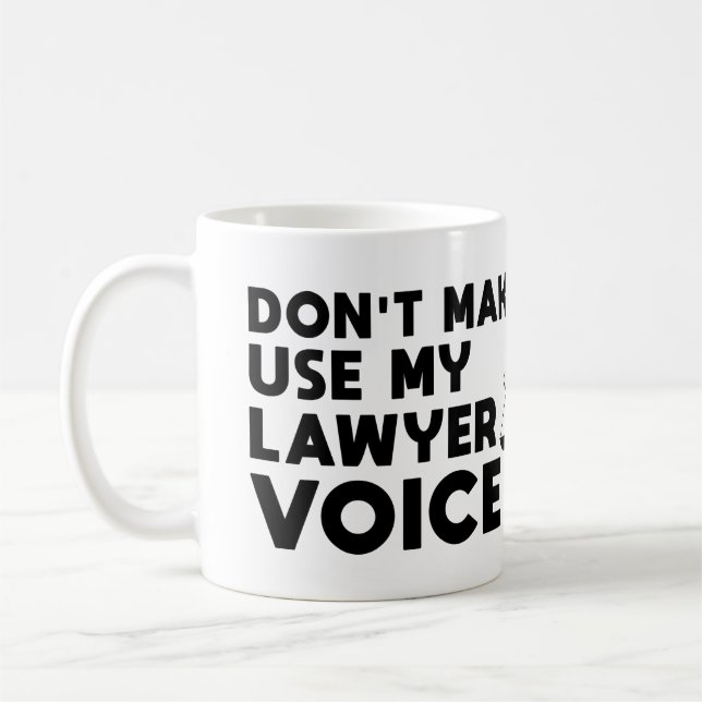 Don't Make Me Use My Lawyer Voice Coffee Mug (Left)