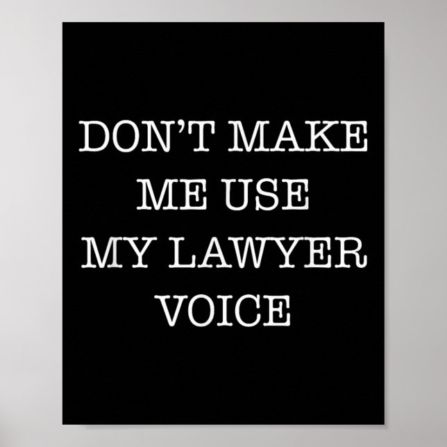 Don't Make Me Use My Lawyer Voice Funny Gift Lawye Poster (Front)