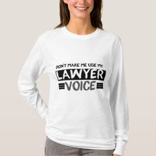 Don't Make Me Use My Lawyer Voice, Funny Lawyer, T-Shirt