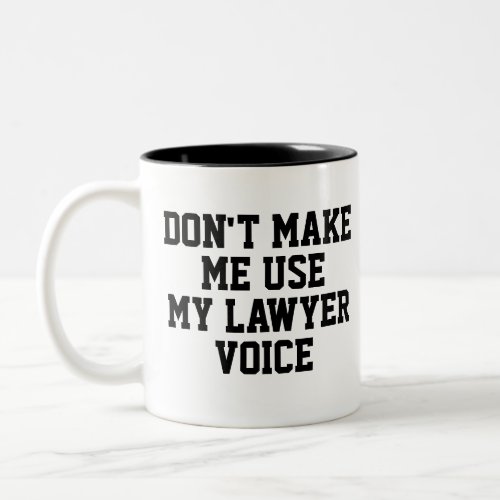 Dont make me use my Lawyer Voice  Funny Two_Tone Coffee Mug