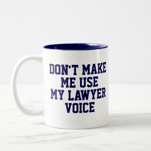 Dont make me use my Lawyer Voice  Funny Two_Tone Coffee Mug