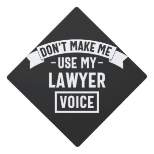 Don't make me use my lawyer voice graduation cap topper